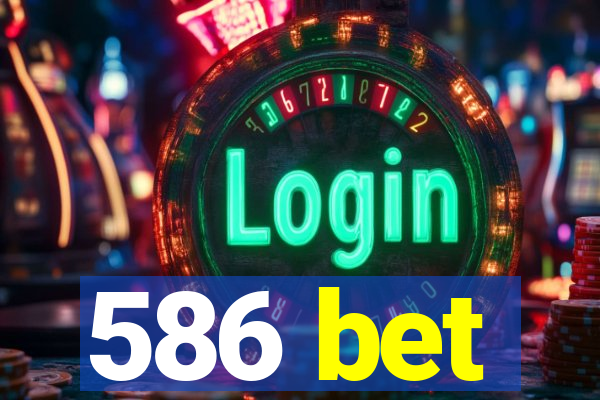 586 bet